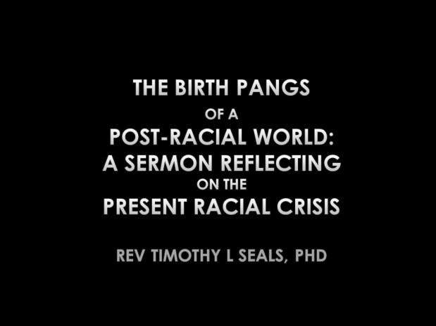 The Birth Pangs of a Post-Racial World: A Sermon Reflecting on the Present Racial Crisis